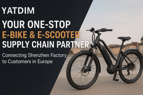 YATDIM – Your One-Stop E-Bike & E-Scooter Supply Chain Partner in Europe